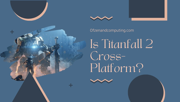 Is Titanfall 2 Cross-Platform in 2024?