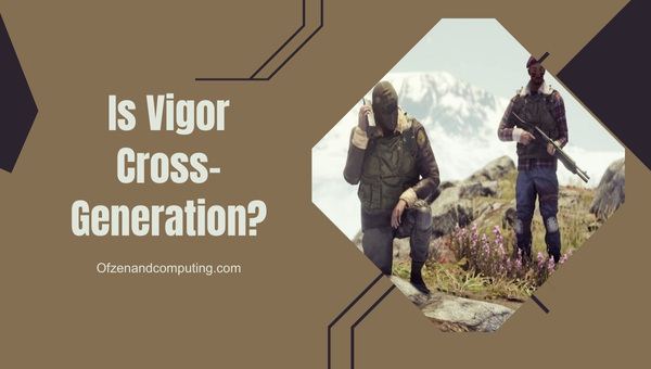 Is Vigor Cross-Generation in 2024?