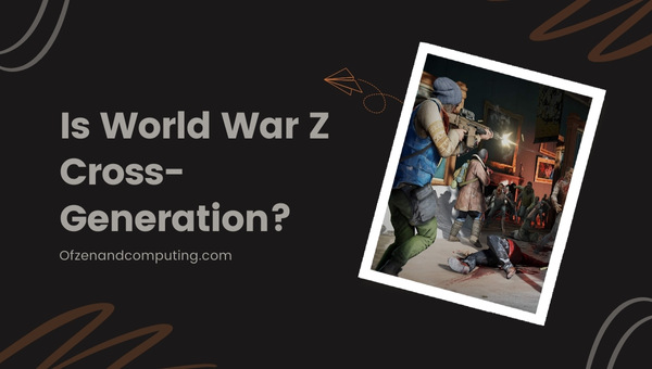 Is World War Z Cross-Generation in 2024?