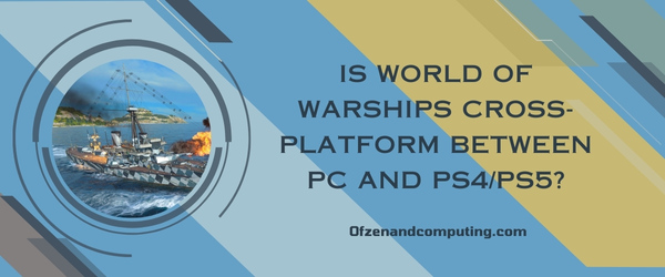 O World of Warships é multiplataforma entre PC e PS4/PS5?