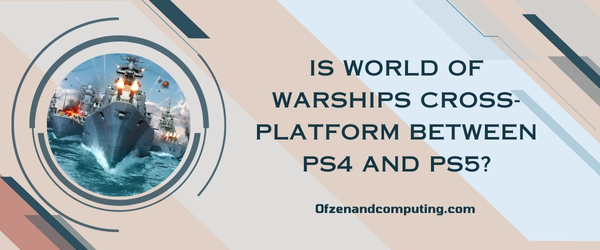 O World of Warships é multiplataforma entre PS4 e PS5?