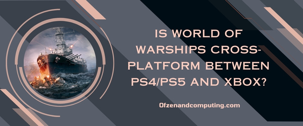 هل لعبة World of Warships متعددة المنصات بين PS4 / PS5 و Xbox؟