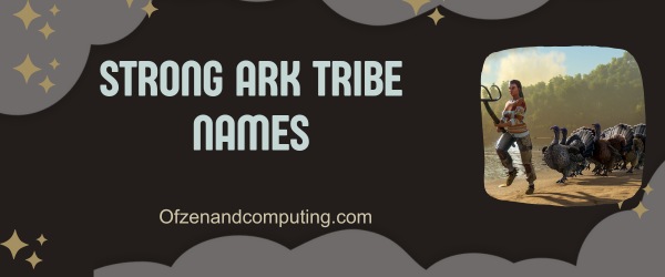 Strong ARK Tribe Names (2024)