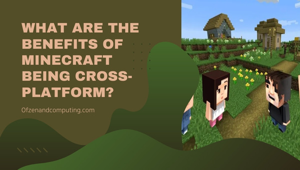 What are the Benefits of Minecraft Being Cross-Platform?