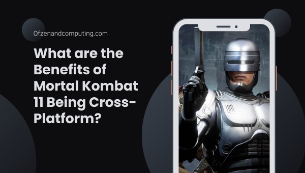 What are the Benefits of Mortal Kombat 11 Being Cross-Platform?