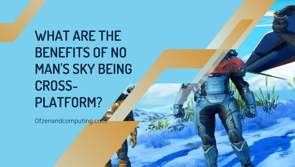 What are the Benefits of No Man's Sky Being Cross-Platform?