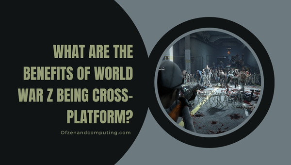 What Are The Benefits Of World War Z Being Cross-Platform?