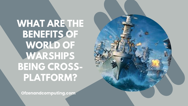 Quais são os benefícios do World of Warships ser multiplataforma?