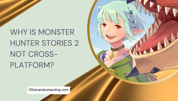 Why Is Monster Hunter Stories 2 Not Cross Platform
