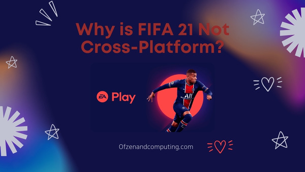 Pourquoi FIFA 21 n'est-il pas multiplateforme ?