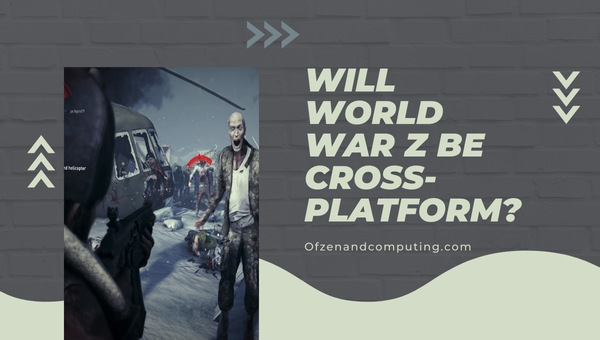 Will World War Z Be Cross-Platform?