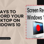 5 วิธีในการบันทึกเดสก์ท็อปของคุณบน Windows 10