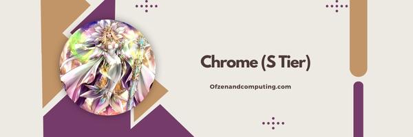 Chrome (S Tier)
