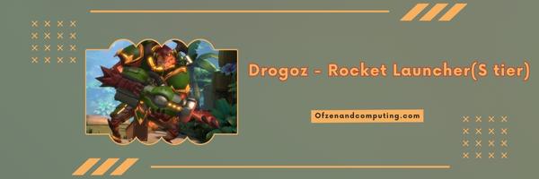 Drogoz - Rocket Launcher (S tier)