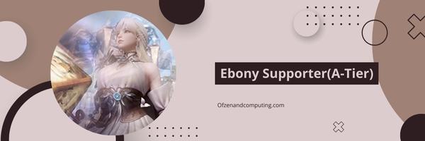 Ebony Supporter(A-Tier)