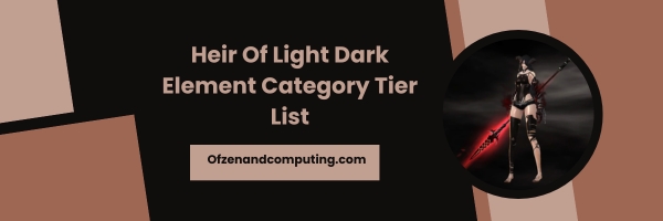 Heir Of Light Dark Element Category List 2024- "Embrace the Shadows"