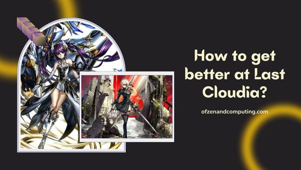 How to get better at Last Cloudia?