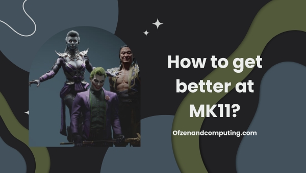 How to get better at MK11?