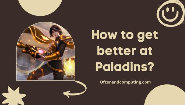 How to get better at Paladins?