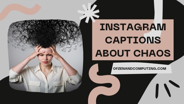 Instagram Captions About Chaos ([cy]) Short, Famous