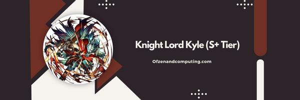 Knight Lord Kyle (S+ Tier)