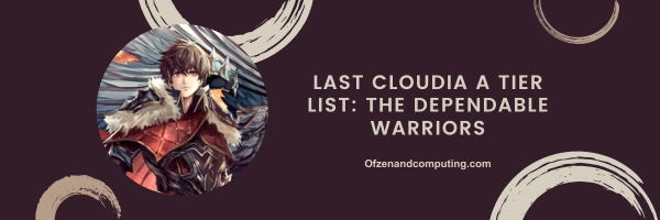 Last Cloudia A Tier List 2024: The Dependable Warriors