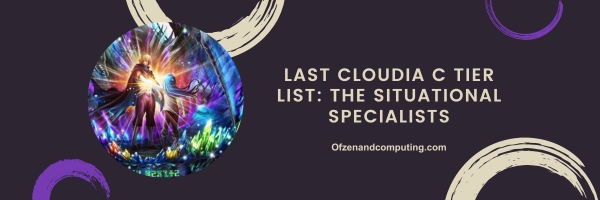 Last Cloudia C Tier List 2024: The Situational Specialists