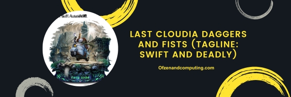 Last Cloudia Daggers and Fists 2024 (Tagline: Swift and Deadly)