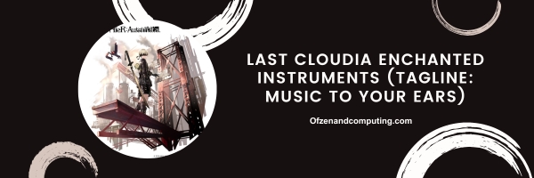 Last Cloudia Enchanted Instruments 2024 (Tagline: Music to Your Ears)