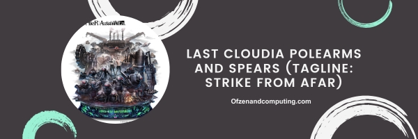 Last Cloudia Polearms and Spears 2024 (Tagline: Strike from Afar)
