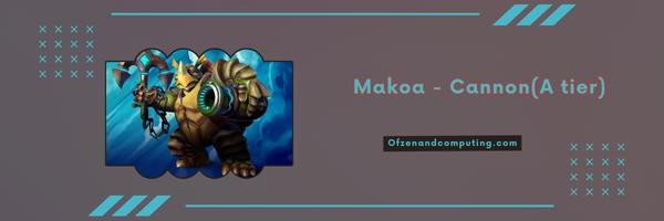 Makoa - Cannon (A tier)
