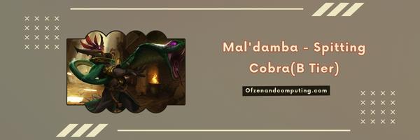 Mal'damba - Spitting Cobra (B Tier)