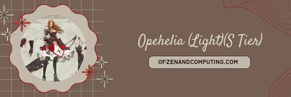 Opehelia (Light) (S Tier)