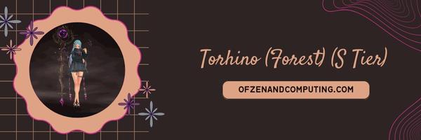 Torhino (Forest) (S Tier)