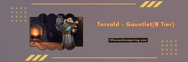Torvald - Gauntlet (B Tier)