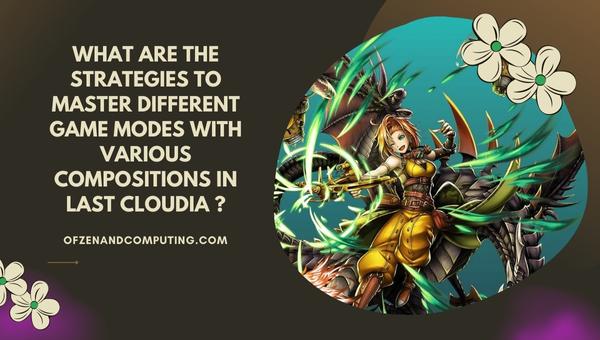 What are the strategies to master different game modes with various compositions in Last Cloudia?