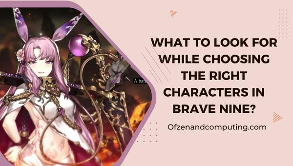 What to look for while choosing the right characters in Brave Nine?
