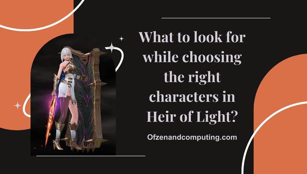 What to look for while choosing the right characters in Heir of Light?