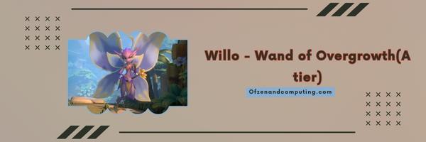 Willo - Wand of Overgrowth (A tier)