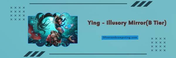 Ying - Illusory Mirror (B Tier)