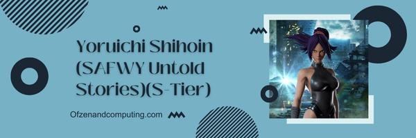 Yoruichi Shihoin (SAFWY Untold Stories) (S-Tier)