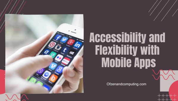 Accessibility and Flexibility with Mobile Apps