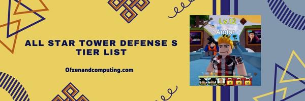 All Star Tower Defense S Tier List 2024– The Mighty Contenders