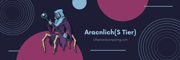 Aracnlich (S Tier)