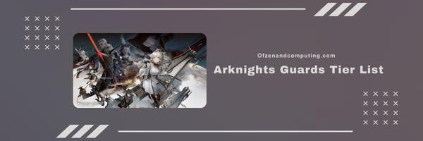 Arknights Guards Tier List 2024- Deadly Fighters on the Frontlines
