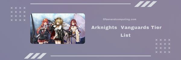 Arknights  Vanguards Tier List 2024- The Fearless Leaders