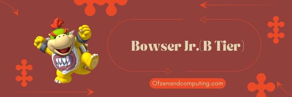 Bowser Jr. (B Tier)
