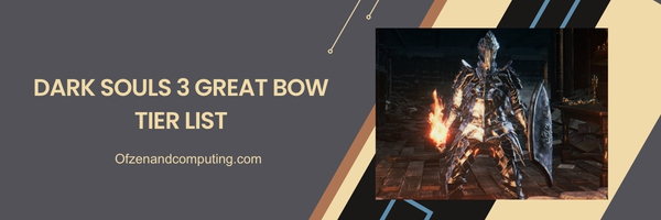Dark Souls 3 Great Bow List 2024- Long-Range Devastation: