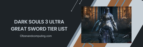 Dark Souls 3 Ultra Great Sword List 2024- Unstoppable Force:
