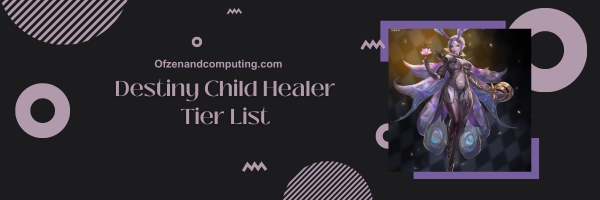 Destiny Child Healer List 2024- Mending the Wounds of Battle.